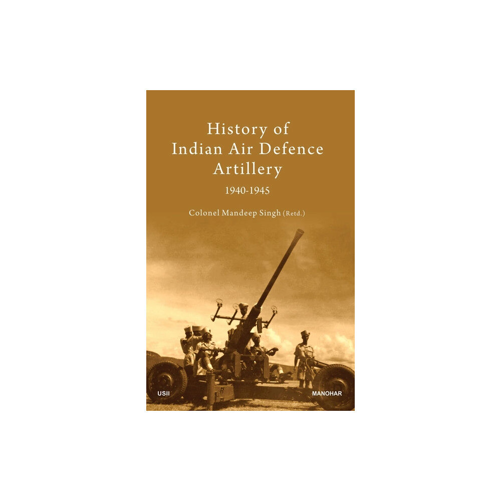 Manohar Publishers and Distributors History of Indian Air Defence Artillery 1940-1945 (inbunden, eng)