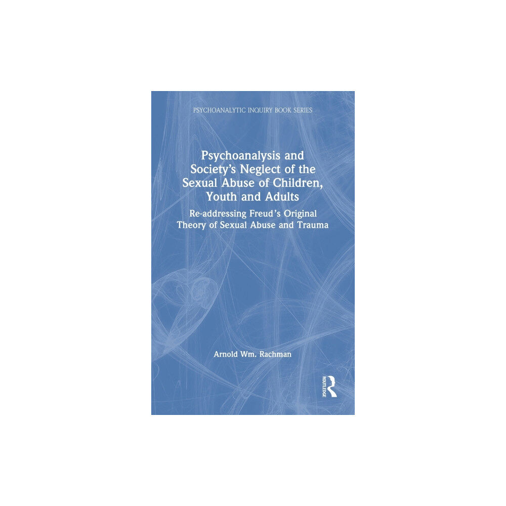 Taylor & francis ltd Psychoanalysis and Society’s Neglect of the Sexual Abuse of Children, Youth and Adults (inbunden, eng)