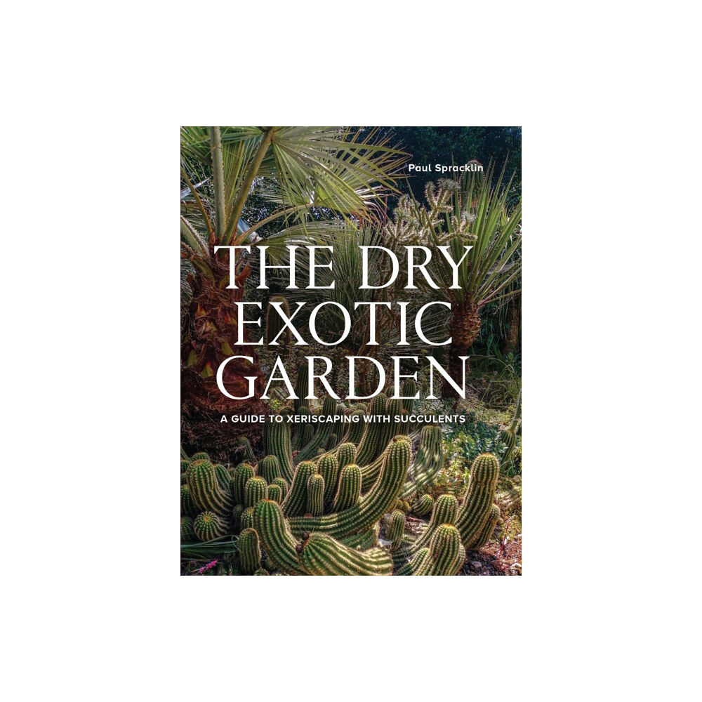 The Crowood Press Ltd Dry Exotic Garden (inbunden, eng)