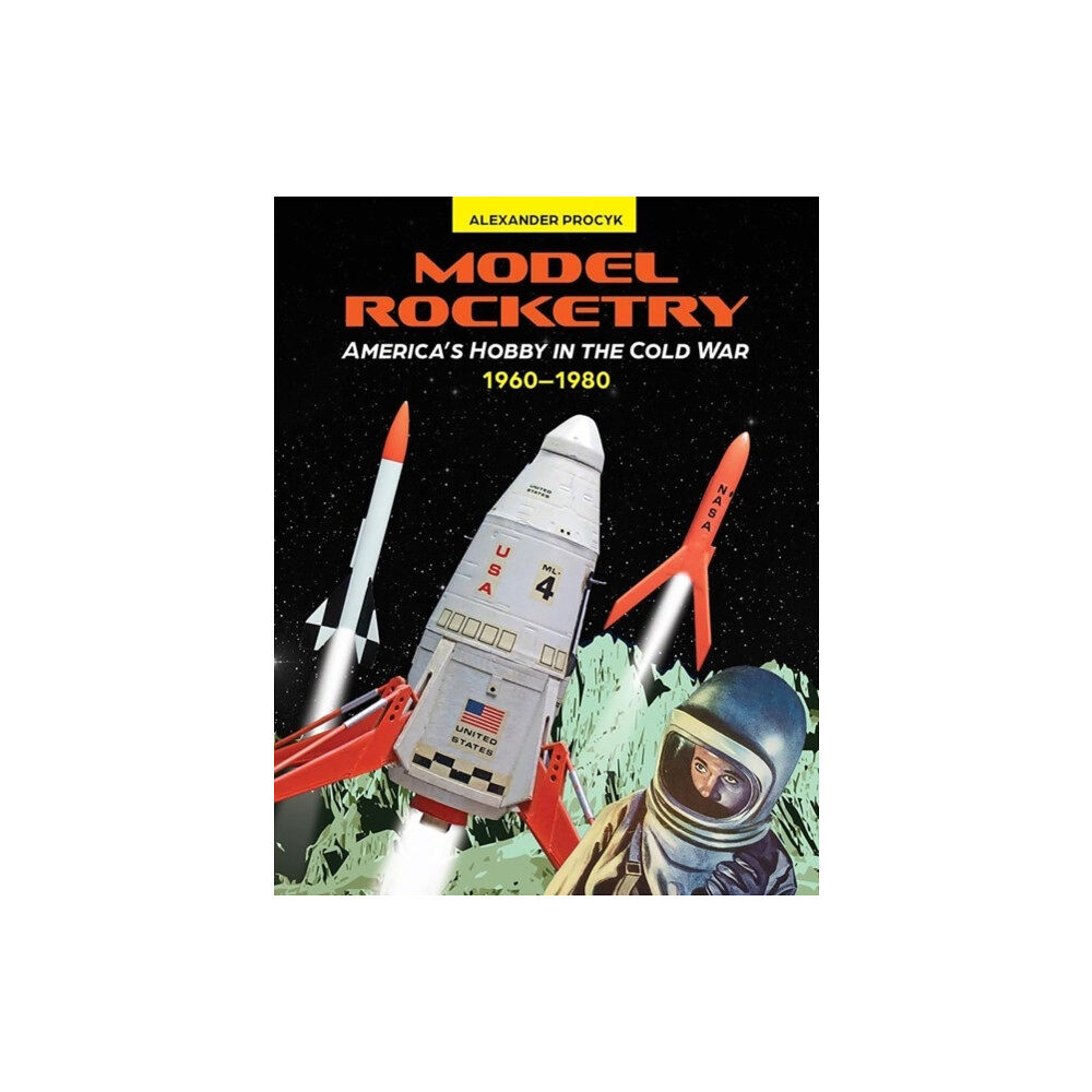 Schiffer Publishing Ltd Model Rocketry: America's Hobby in the Cold War 1960-1980 (inbunden, eng)