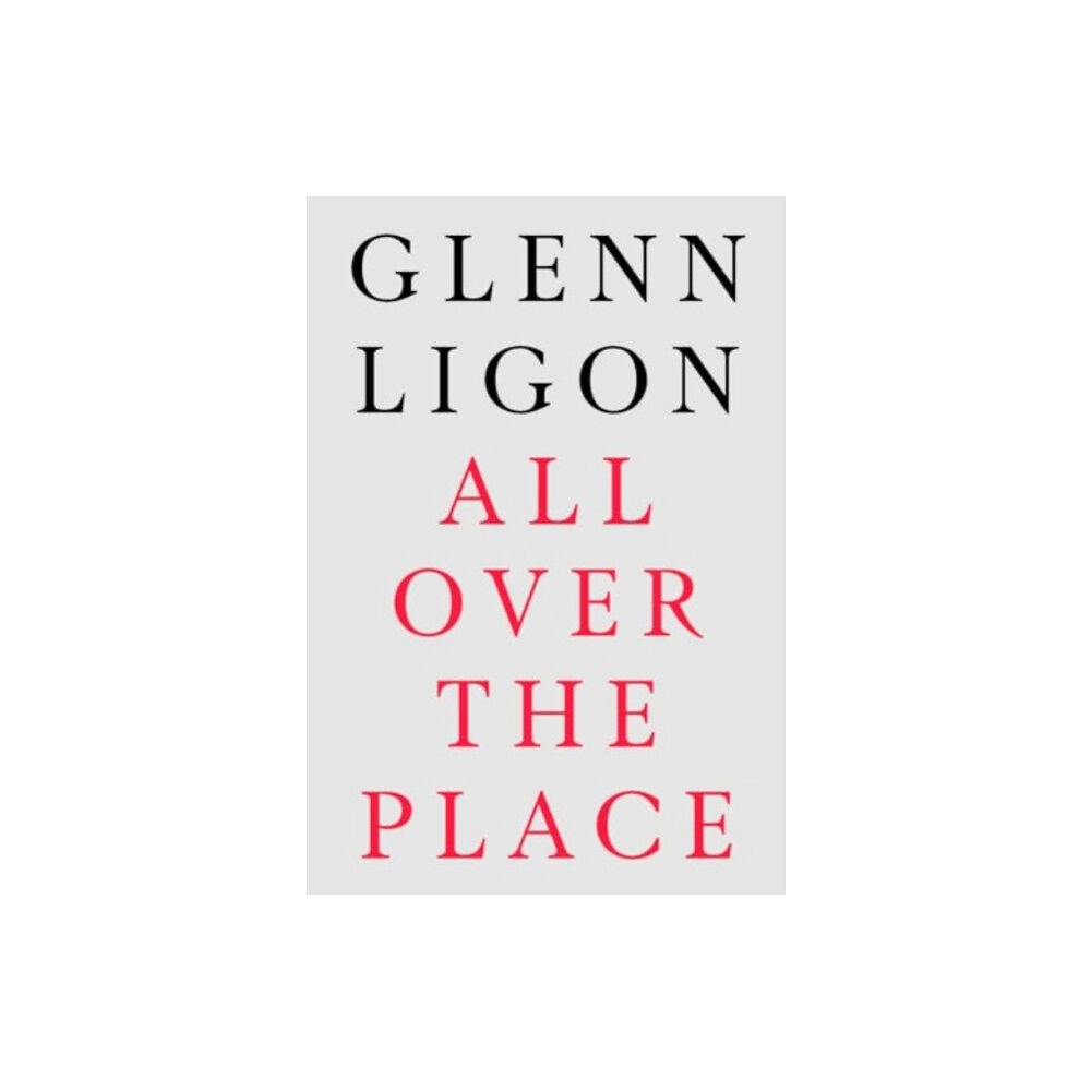 Paul Holberton Publishing Ltd Glenn Ligon: All Over The Place (häftad, eng)