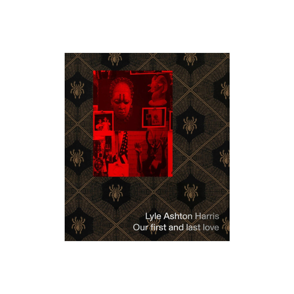 Gregory R Miller & Company Lyle Ashton Harris: Our first and last love (inbunden, eng)