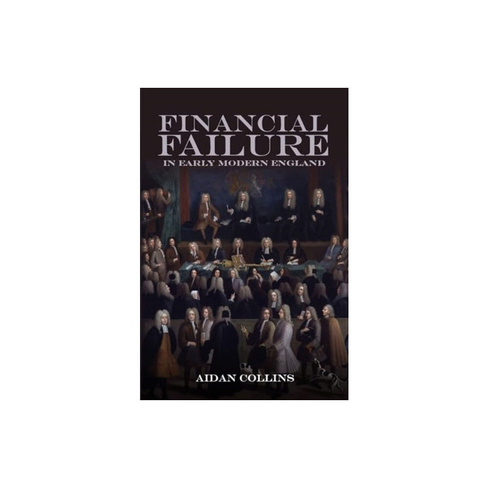 Boydell & Brewer Ltd Financial Failure in Early Modern England (häftad, eng)