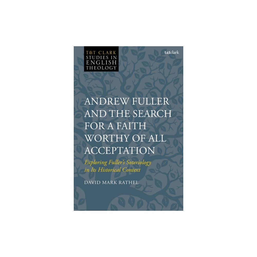 Bloomsbury Publishing PLC Andrew Fuller and the Search for a Faith Worthy of All Acceptation (inbunden, eng)