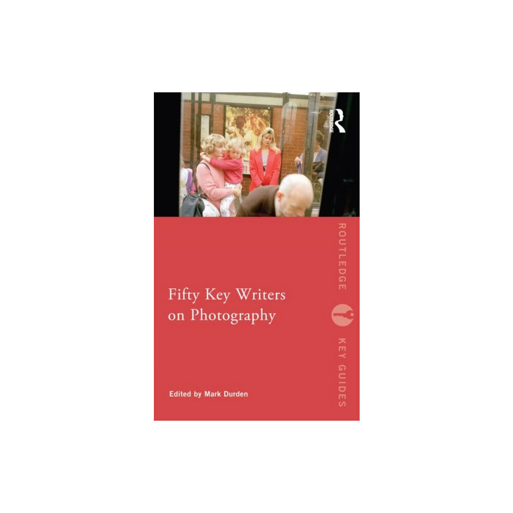 Taylor & francis ltd Fifty Key Writers on Photography (häftad, eng)