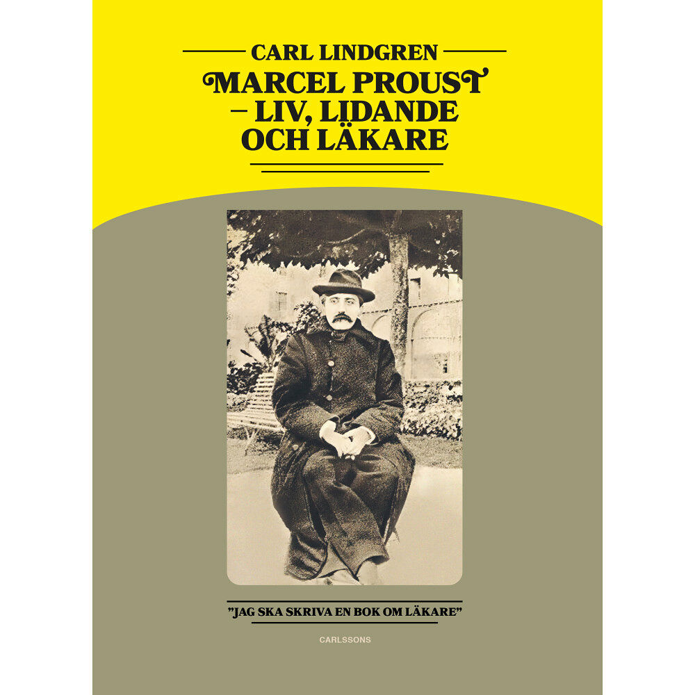 Carl Lindgren Marcel Proust : liv, lidande och läkare (inbunden)