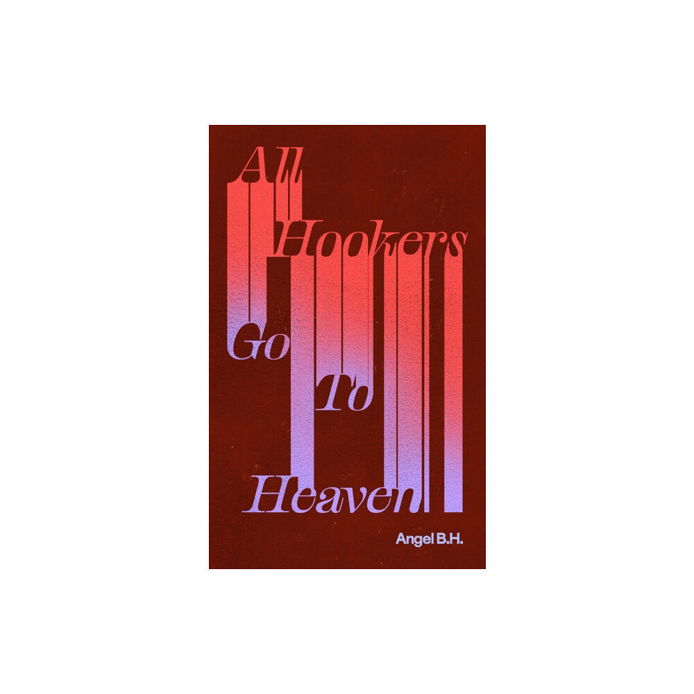 Invisible Publishing All Hookers Go To Heaven (häftad, eng)
