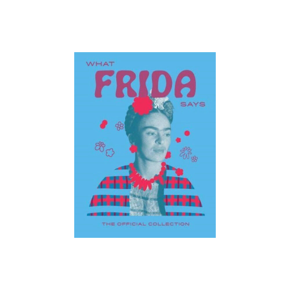 Hardie Grant Books (UK) What Frida Says (inbunden, eng)