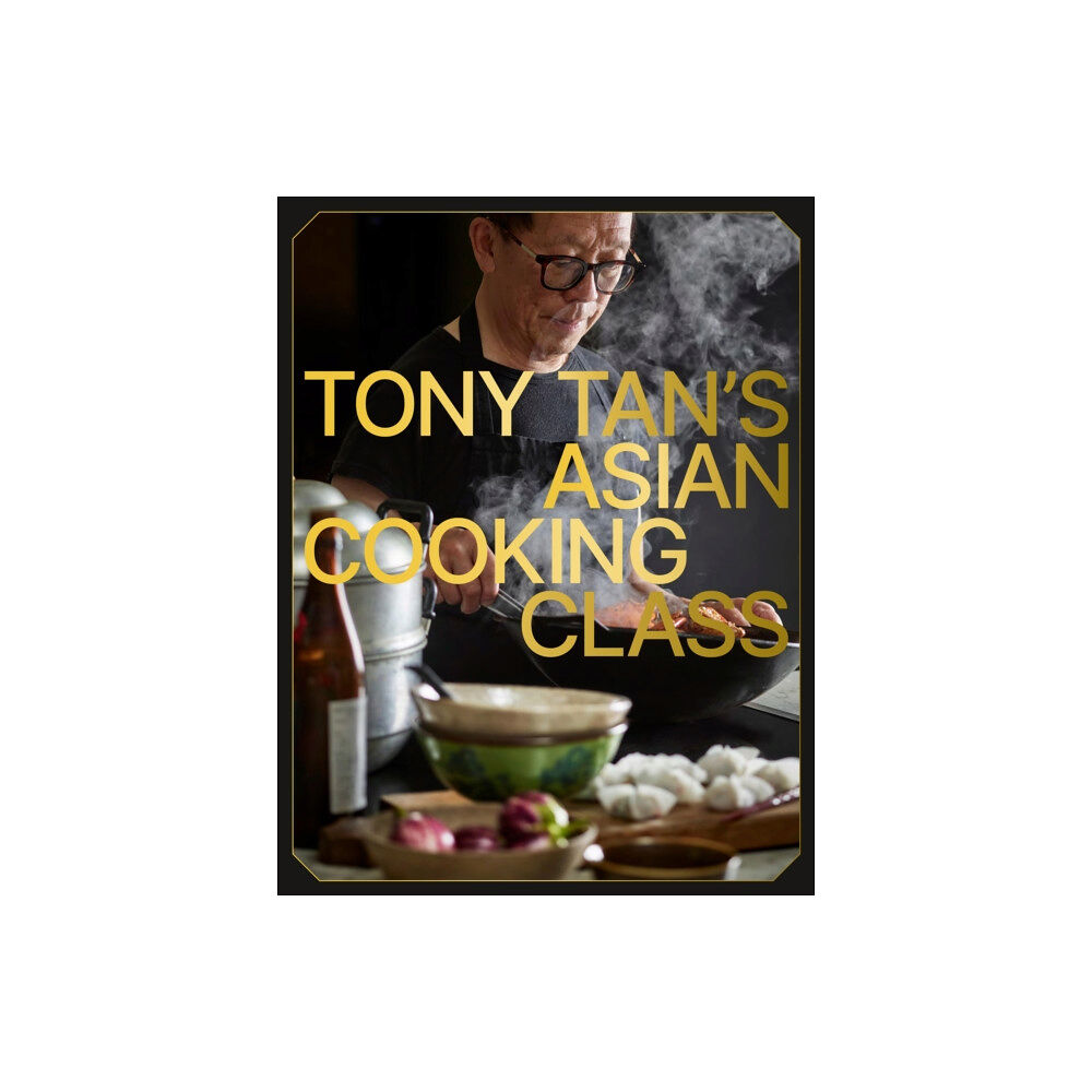 Murdoch Books Tony Tan's Asian Cooking Class (inbunden, eng)