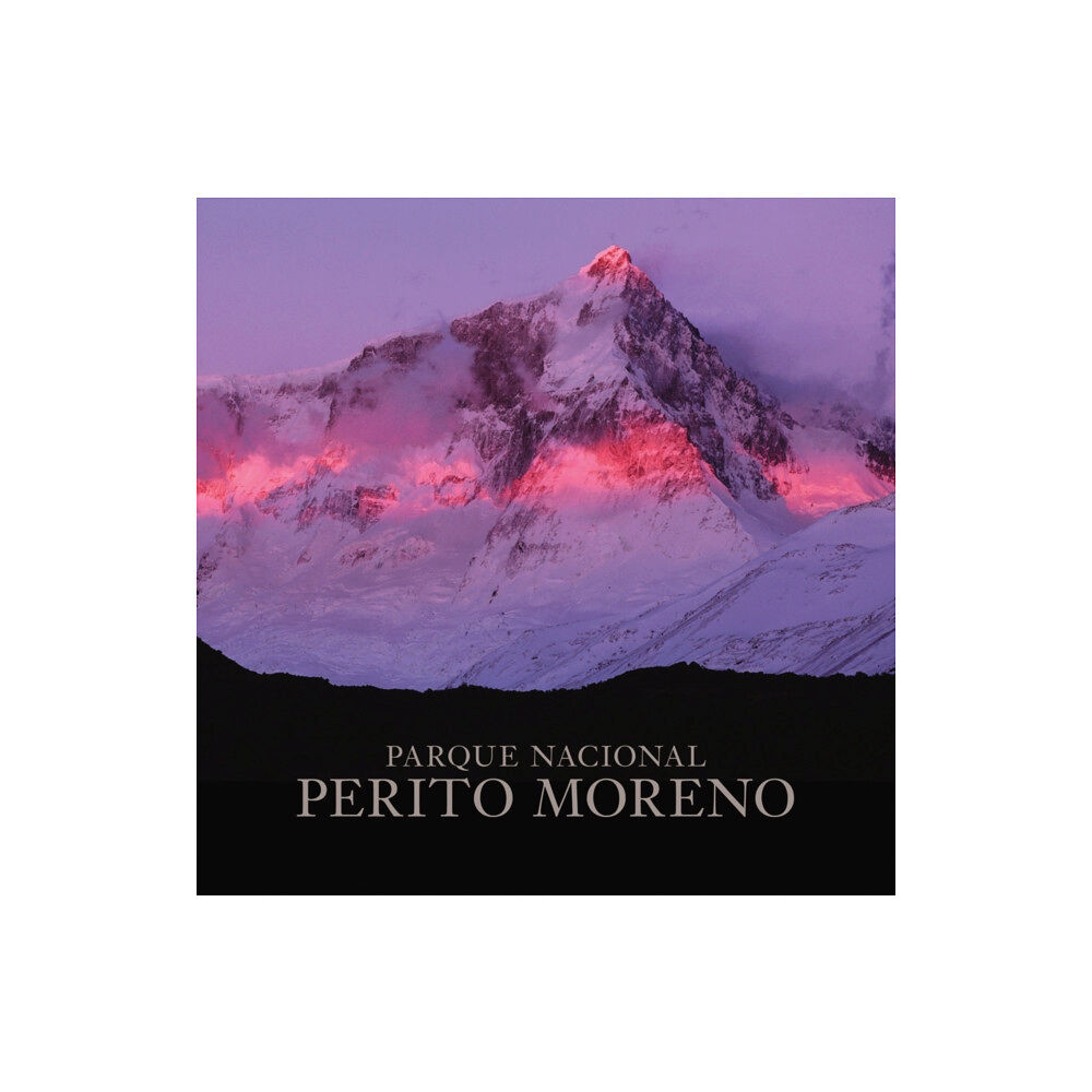 Oro Editions Perito Moreno National Park (inbunden, eng)