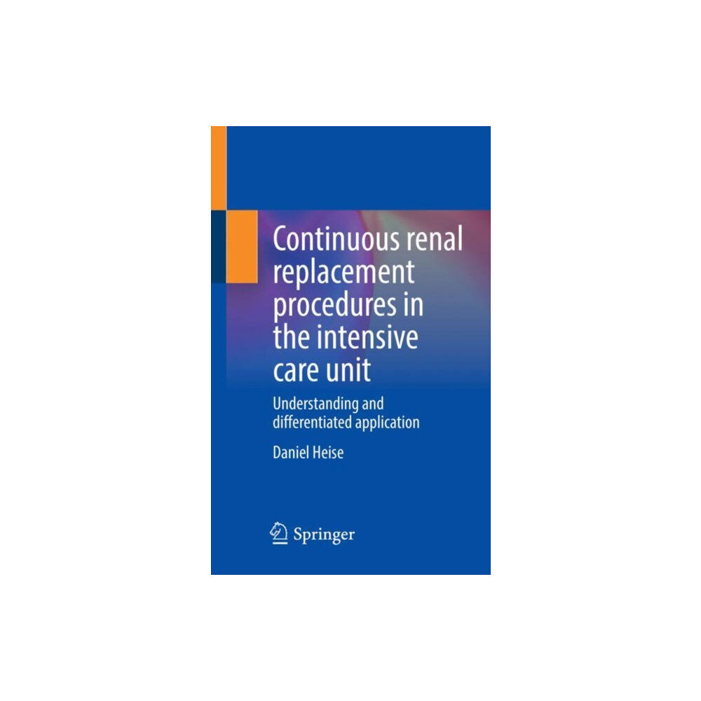 Springer-Verlag Berlin and Heidelberg GmbH & Co. K Continuous renal replacement procedures in the intensive care unit (häftad, eng)