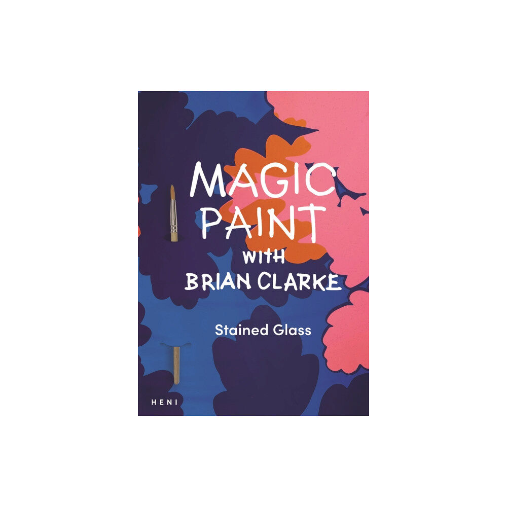 HENI Publishing Magic Paint with Brian Clarke: Stained Glass (häftad, eng)