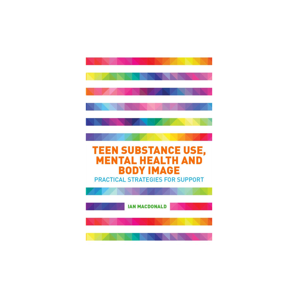 Jessica kingsley publishers Teen Substance Use, Mental Health and Body Image (häftad, eng)