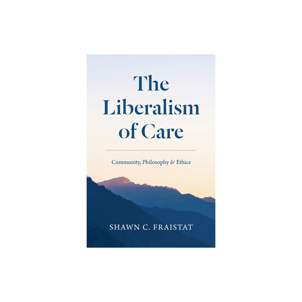 The university of chicago press The Liberalism of Care (häftad, eng)