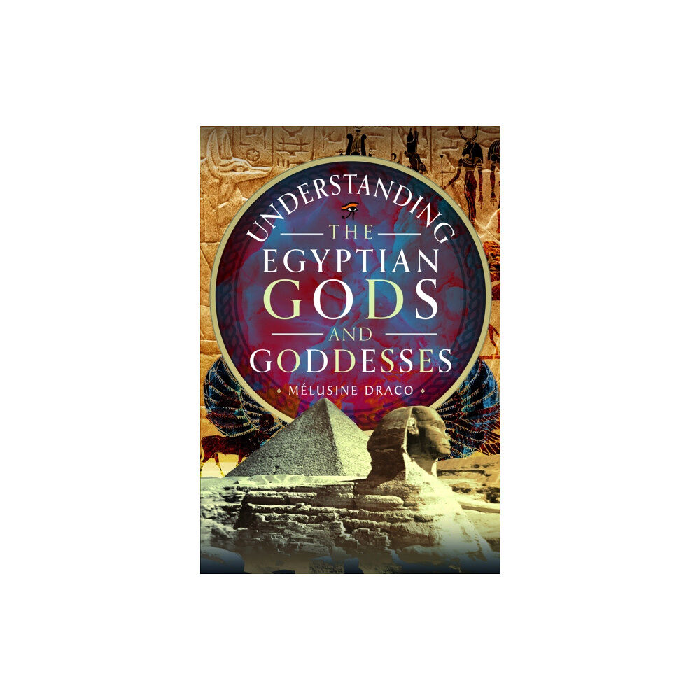 Pen & Sword Books Ltd Understanding the Egyptian Gods and Goddesses (inbunden, eng)