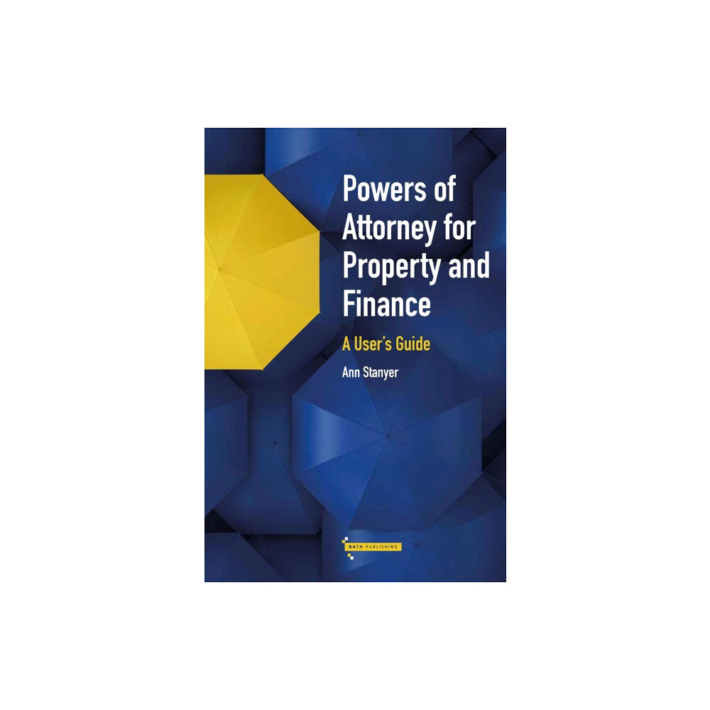 Bath Publishing Ltd Powers of Attorney for Property & Finance: A User's Guide (häftad, eng)