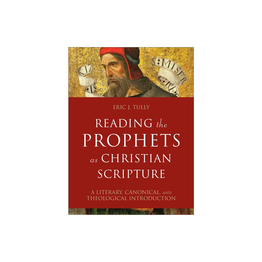 Baker publishing group Reading the Prophets as Christian Scripture – A Literary, Canonical, and Theological Introduction (inbunden, eng)