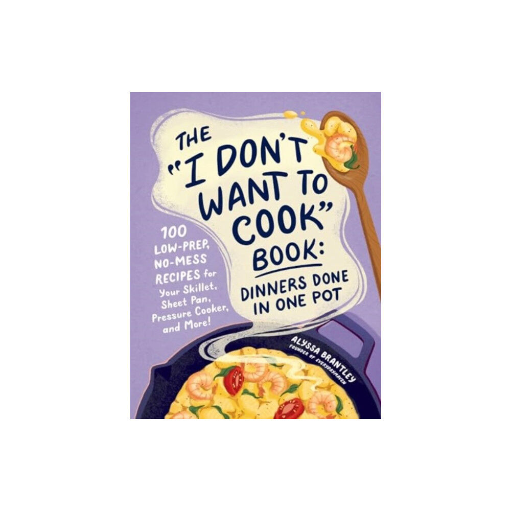 Adams Media Corporation The "I Don't Want to Cook" Book: Dinners Done in One Pot (inbunden, eng)