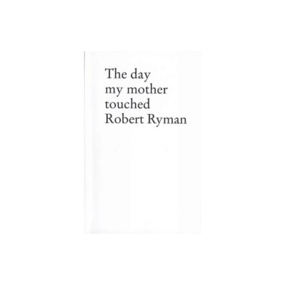 Edition Taube The Day My Mother Touched Robert Ryman (häftad, eng)