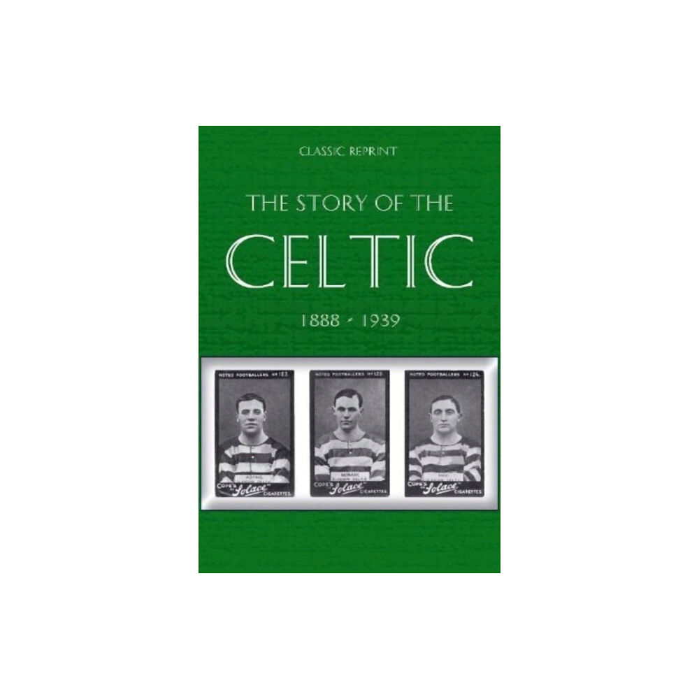 Soccer Books Ltd Classic Reprint : The Story of Celtic FC (häftad, eng)