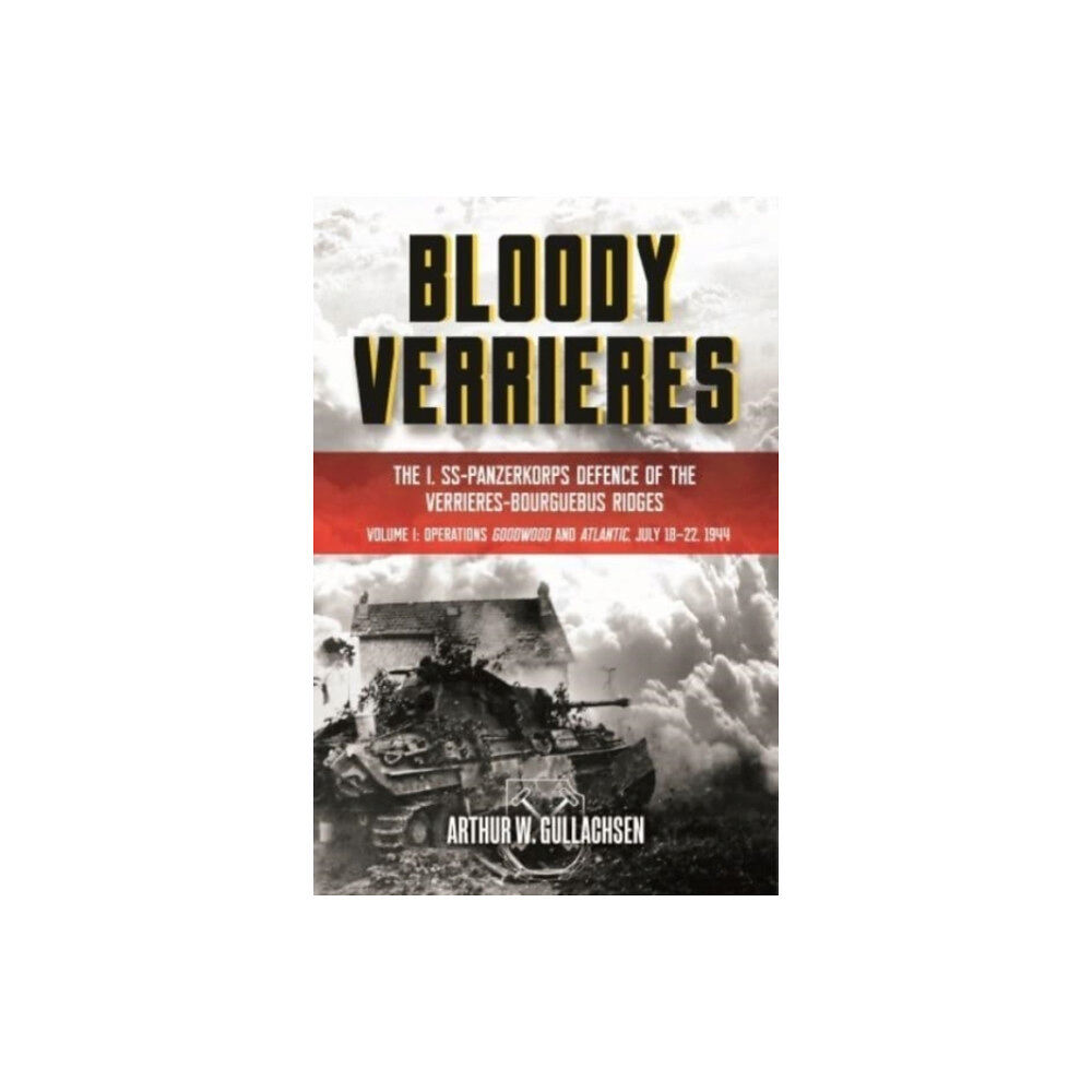 Casemate Publishers Bloody Verrieres: The I. SS-Panzerkorps' Defence of the Verrieres-Bourguebus Ridges (inbunden, eng)