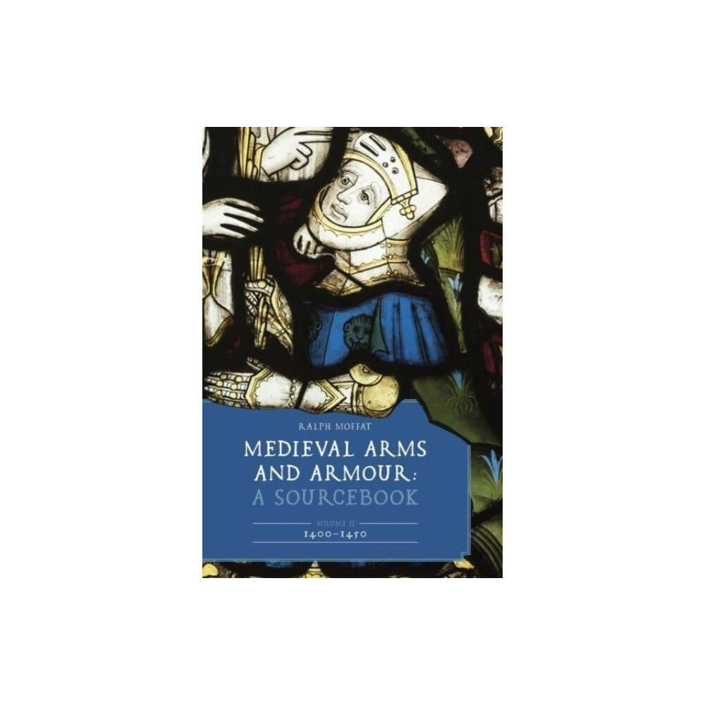 Boydell & Brewer Ltd Medieval Arms and Armour: A Sourcebook. Volume II: 1400–1450 (inbunden, eng)