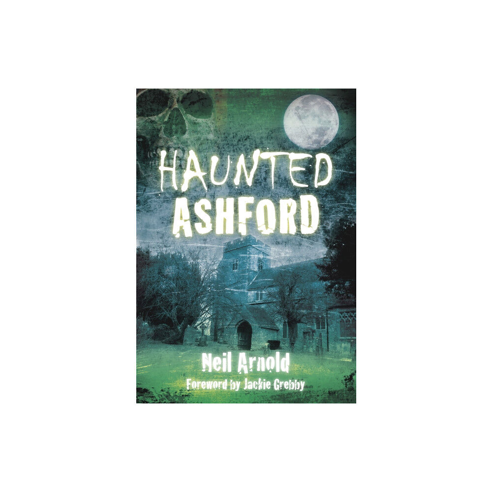 The History Press Ltd Haunted Ashford (häftad, eng)