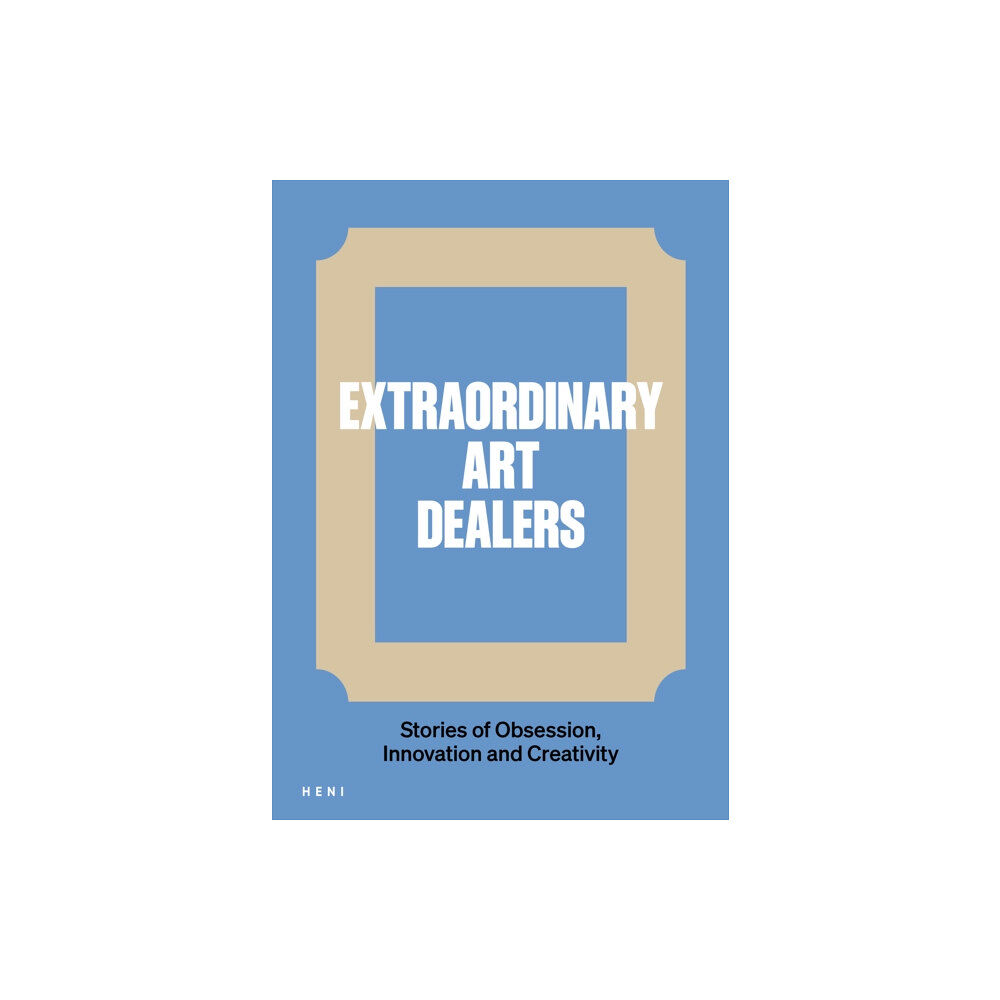 HENI Publishing Extraordinary Art Dealers (inbunden, eng)