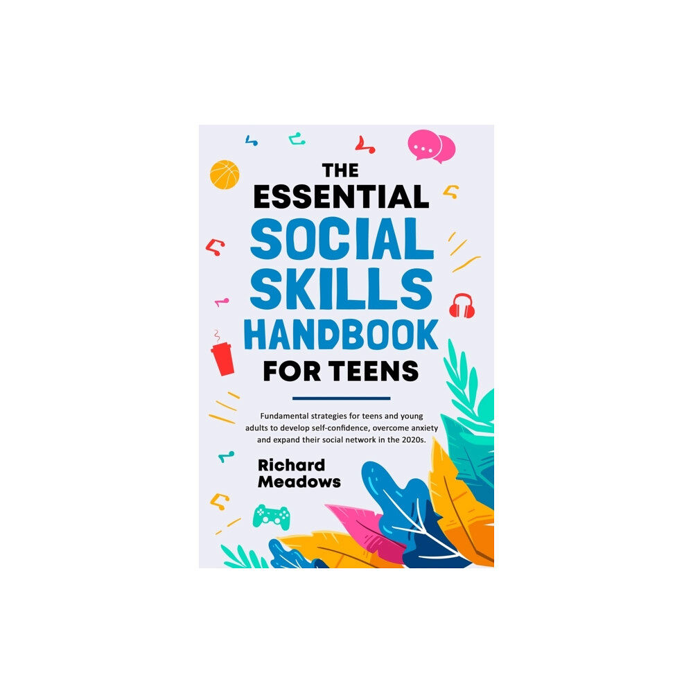 Richard Meadows The Essential Social Skills Handbook for Teens (häftad, eng)