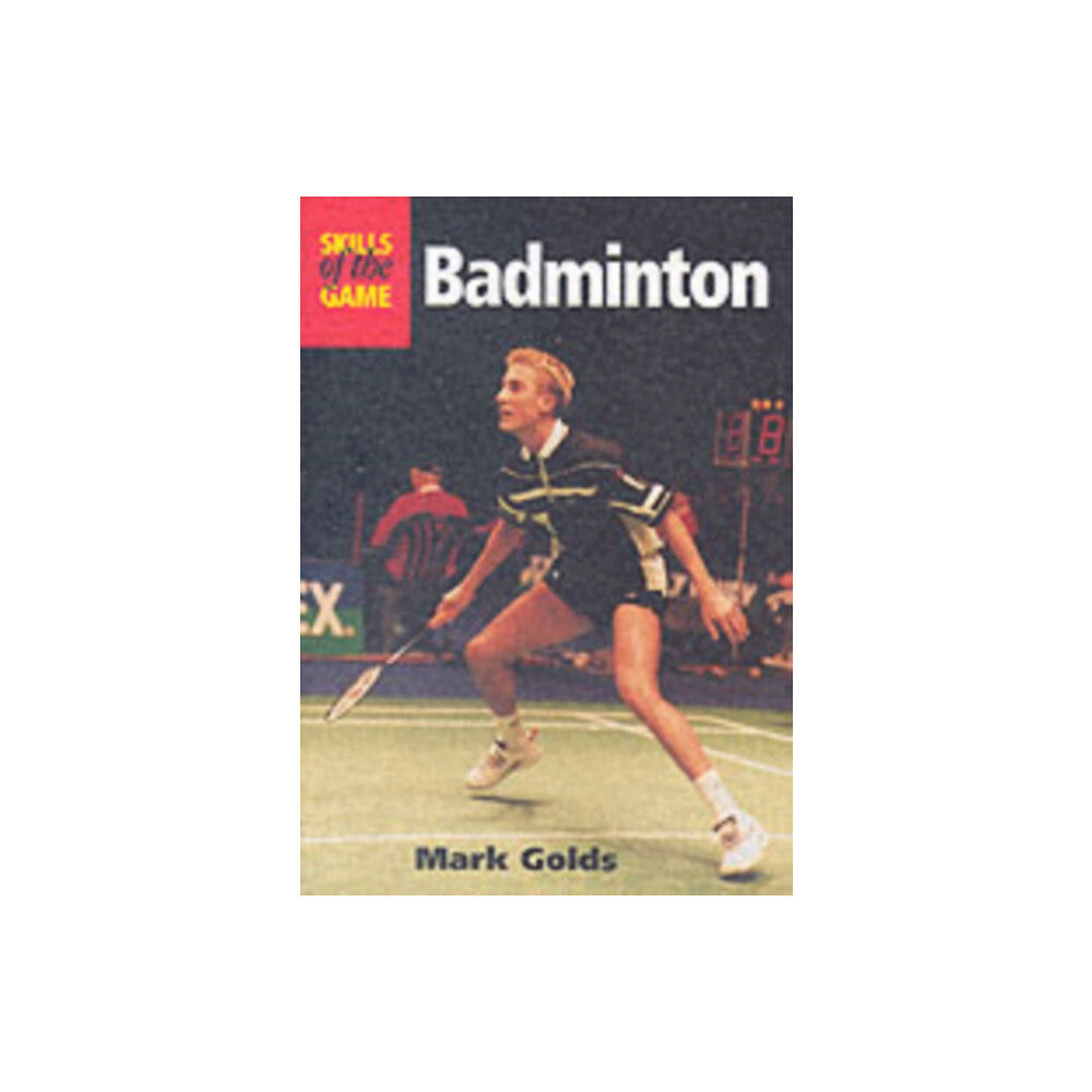 The Crowood Press Ltd Badminton: Skills of the Game (häftad, eng)