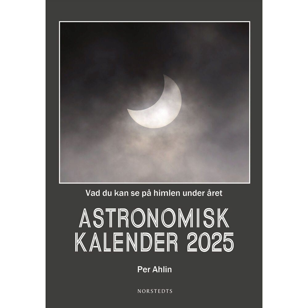 Per Ahlin Astronomisk kalender 2025 : vad du kan se på himlen under året (inbunden)