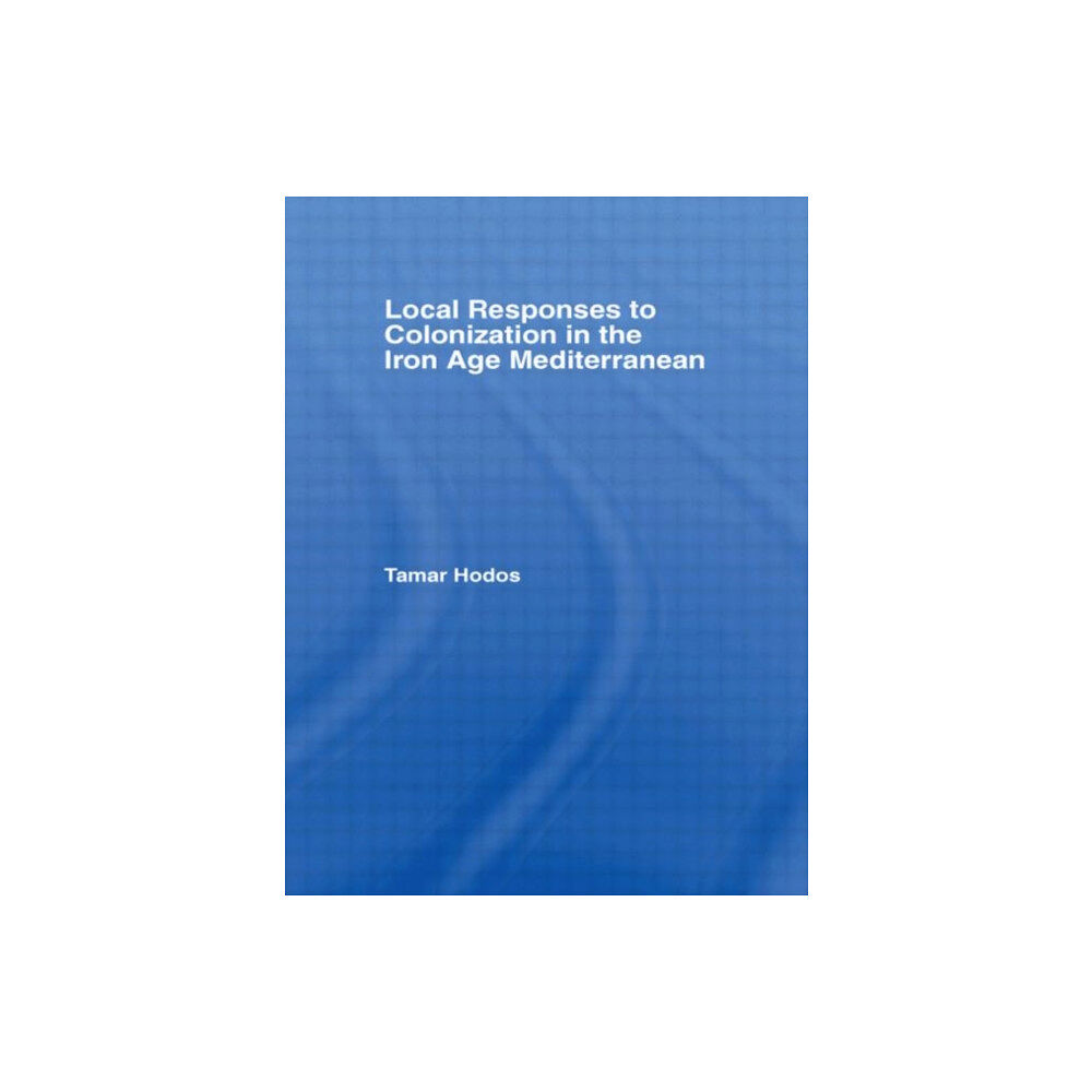 Taylor & francis ltd Local Responses to Colonization in the Iron Age Meditarranean (häftad, eng)