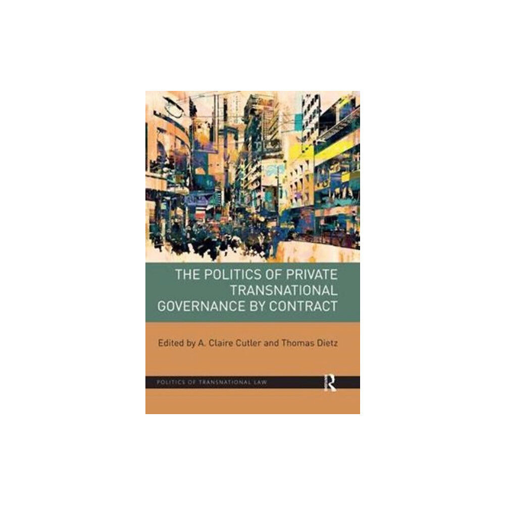 Taylor & francis ltd The Politics of Private Transnational Governance by Contract (häftad, eng)