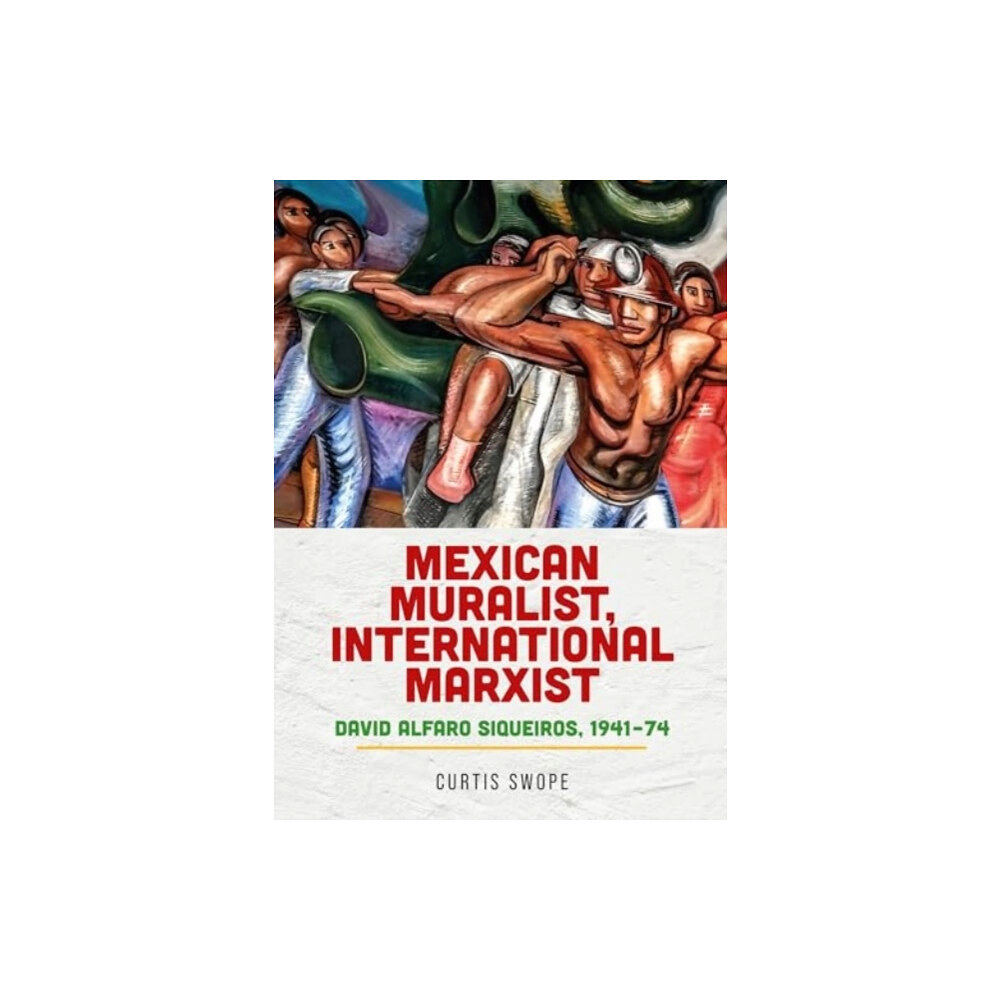 Manchester university press Mexican Muralist, International Marxist (inbunden, eng)