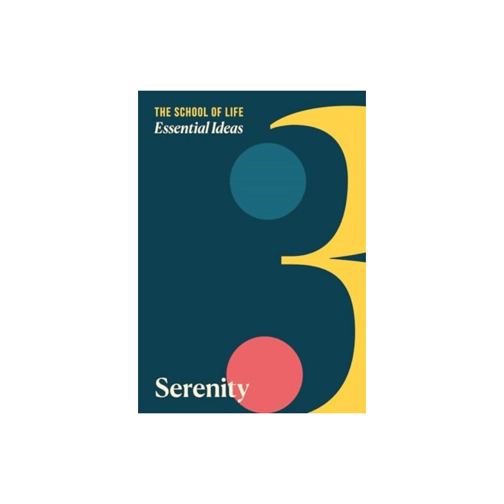 The School of Life Press Essential Ideas 3: Serenity (häftad, eng)