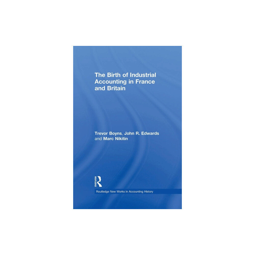 Taylor & francis ltd The Birth of Industrial Accounting in France and Britain (häftad, eng)