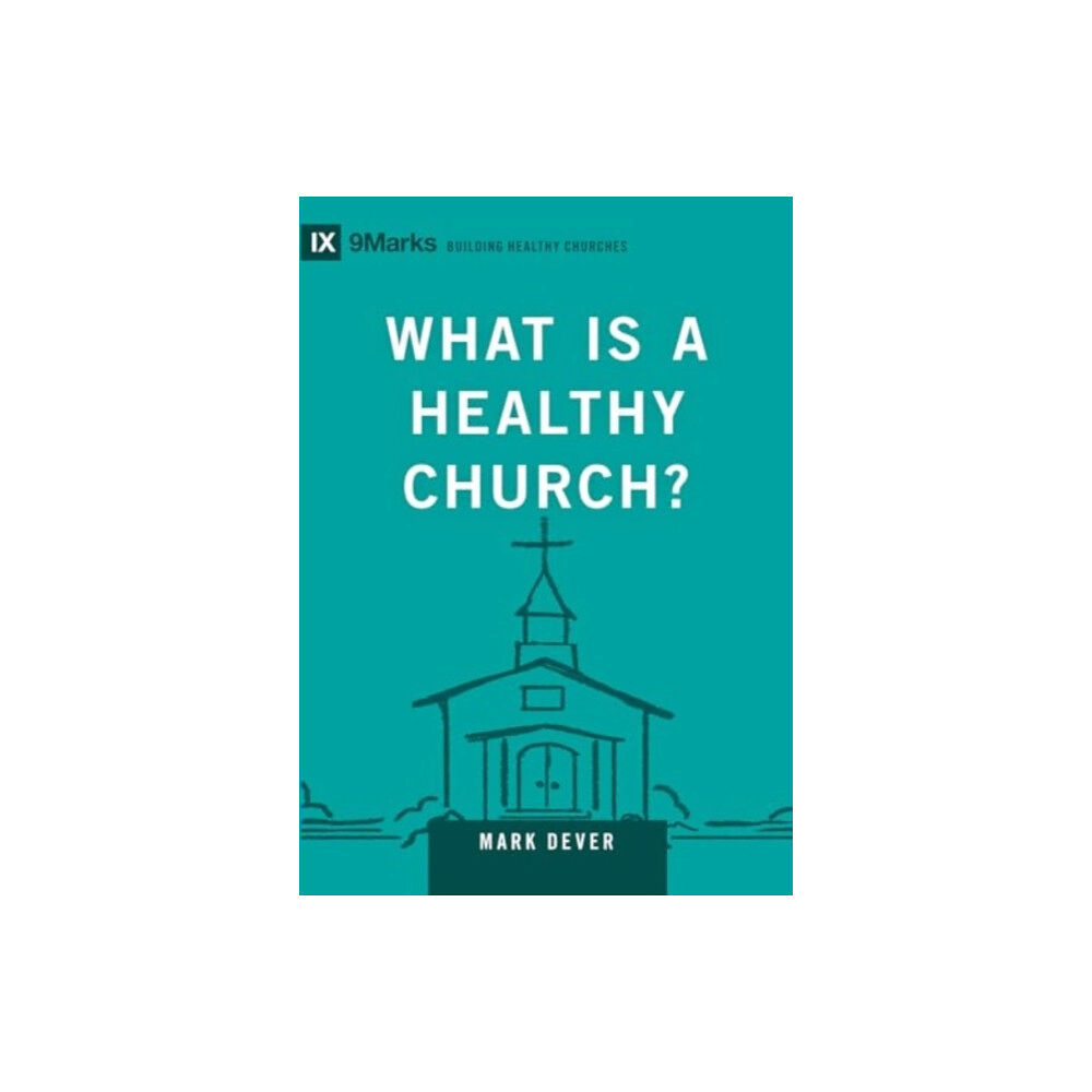 Crossway Books What Is a Healthy Church? (inbunden, eng)