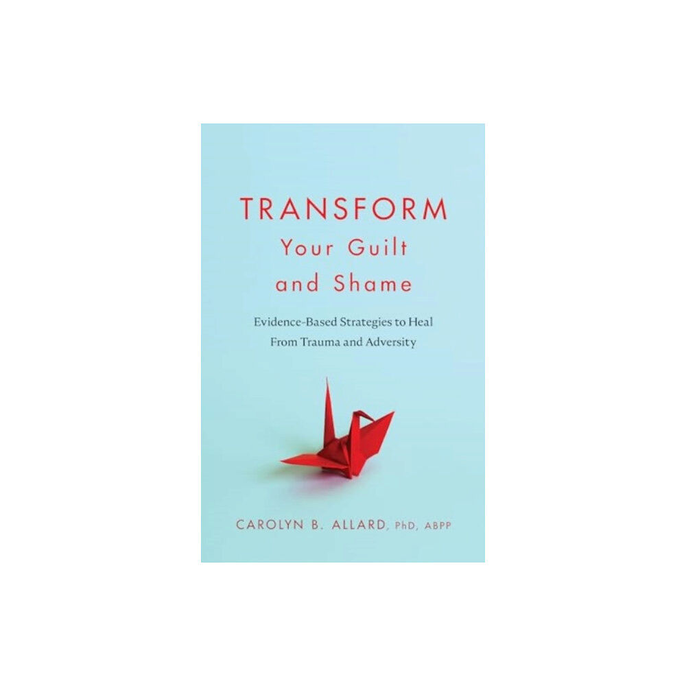 American Psychological Association Transform Your Guilt and Shame (häftad, eng)