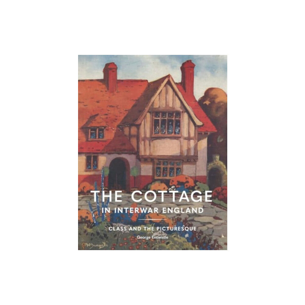 Lund Humphries Publishers Ltd The Cottage in Interwar England (inbunden, eng)