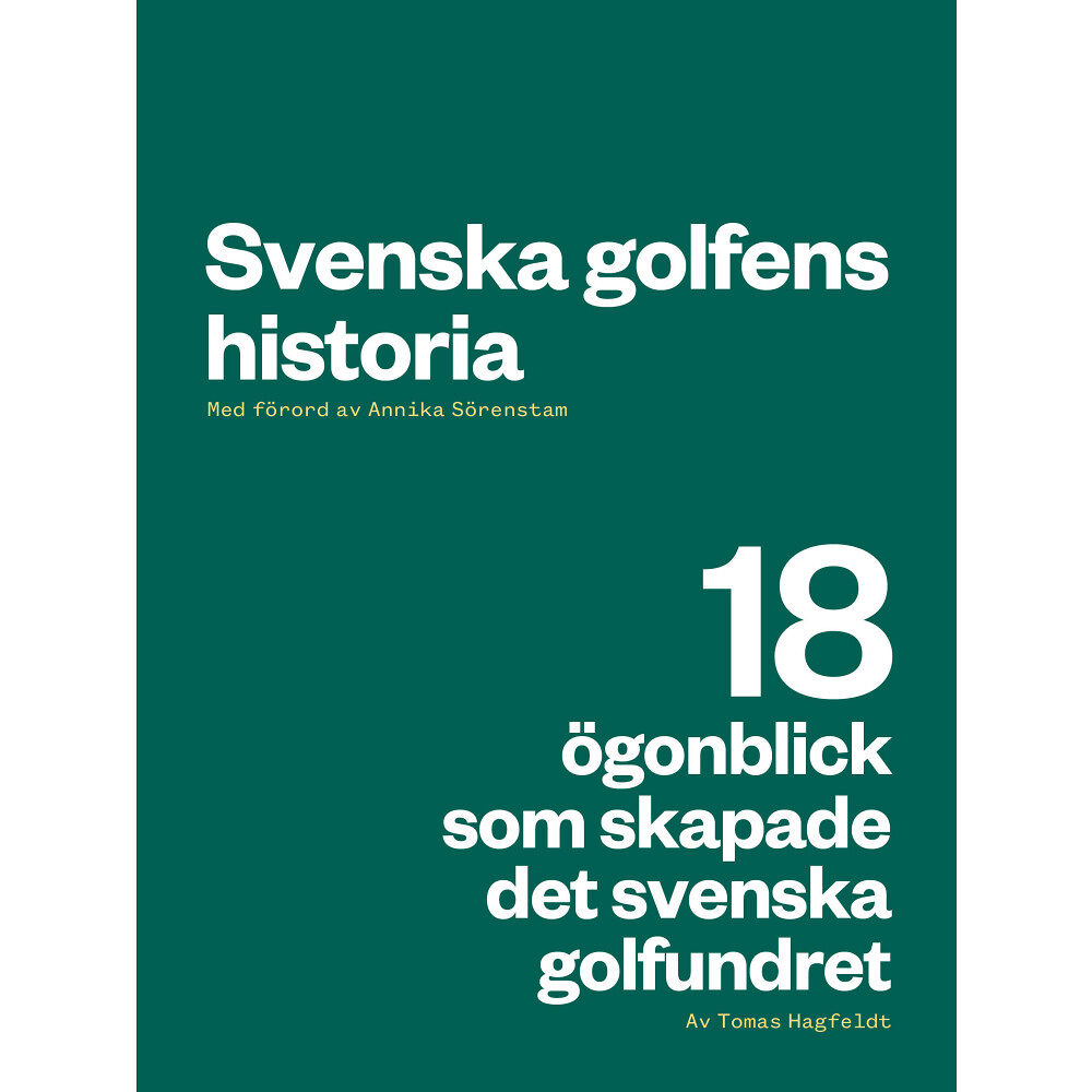 Tomas Hagfeldt Svenska golfens historia : 18 ögonblick som skapade det svenska golfundret (inbunden)