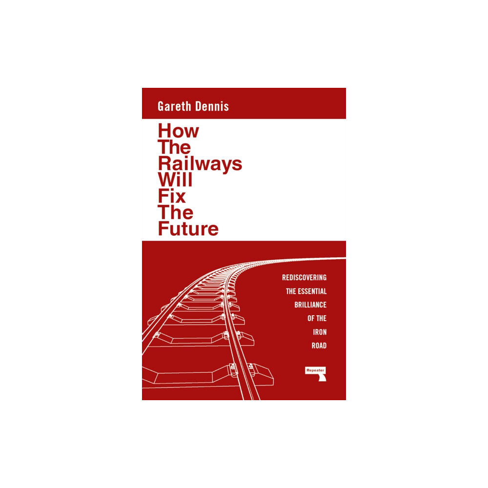 Watkins Media Limited How the Railways Will Fix the Future (häftad, eng)