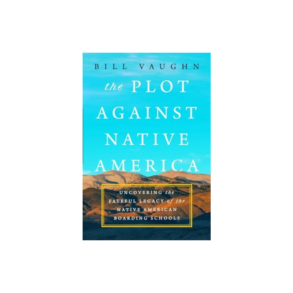 Pegasus Books The Plot Against Native America (inbunden, eng)