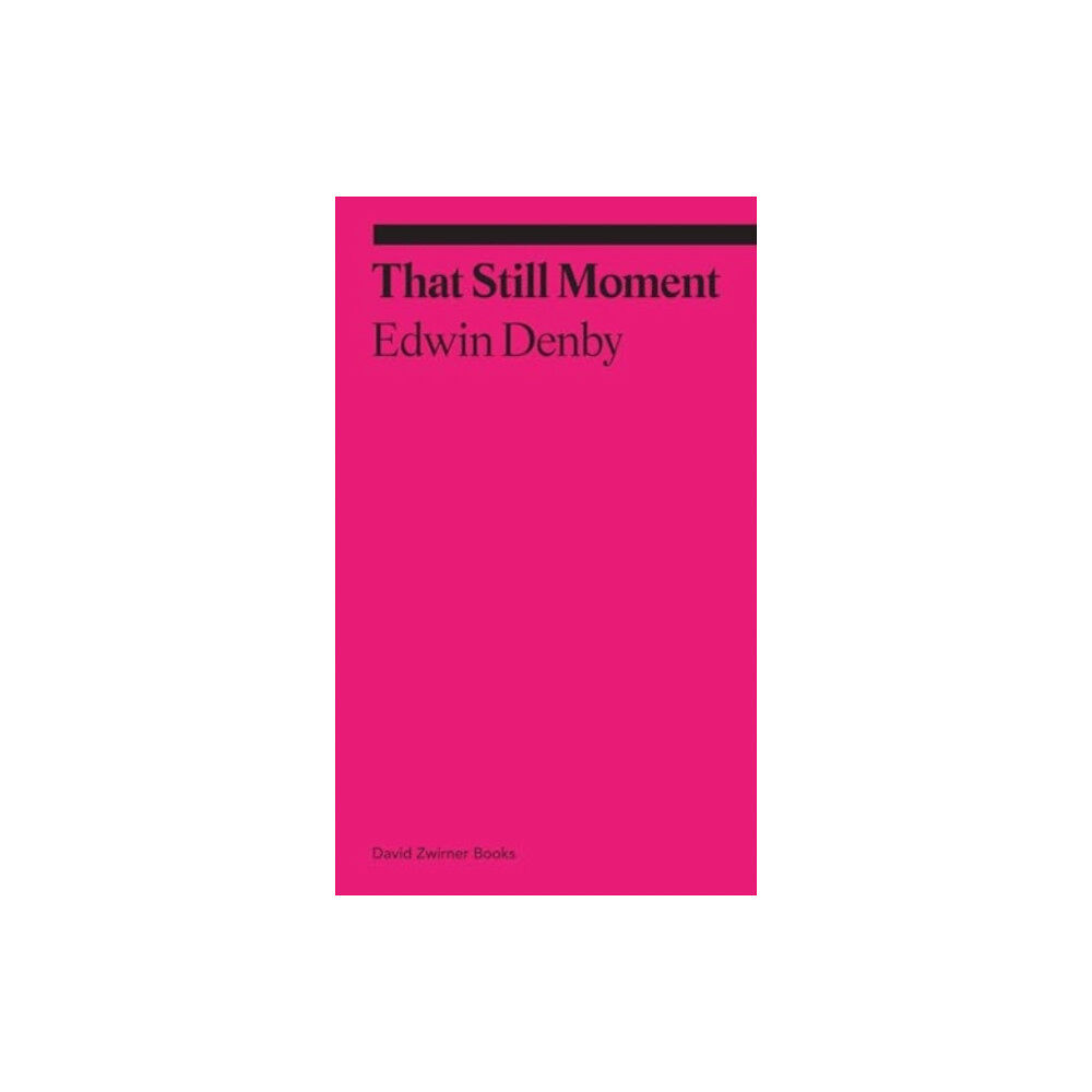 David Zwirner That Still Moment: Essays on Poetry and Dance (häftad, eng)