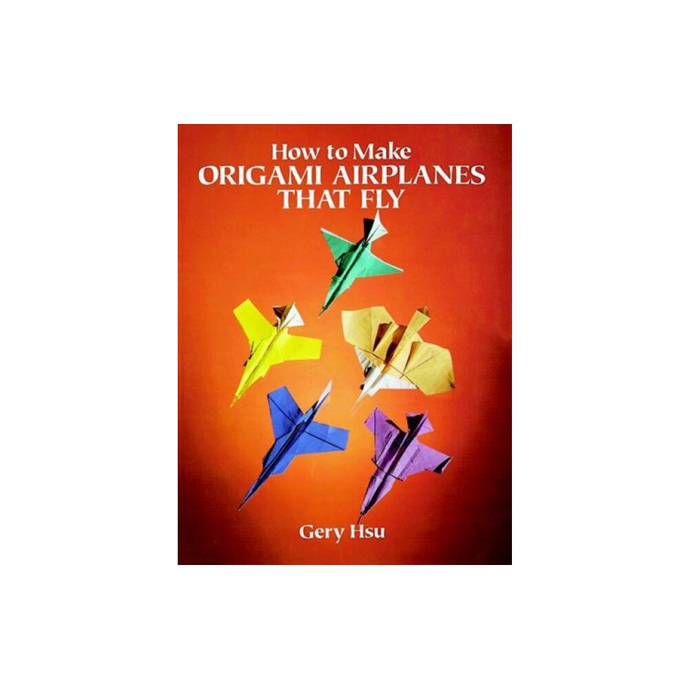 Dover publications inc. How to Make Origami Airplanes That Fly (häftad, eng)