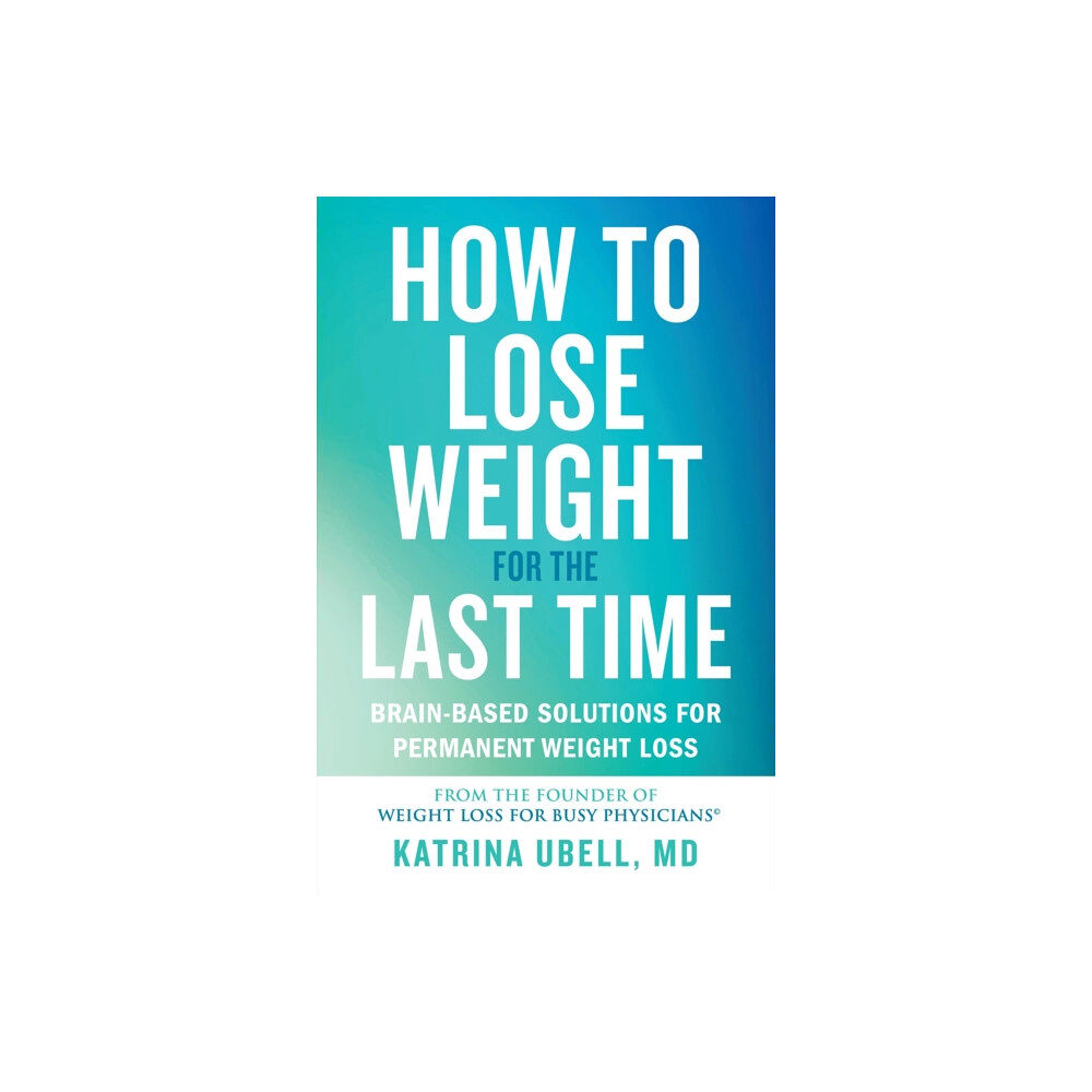 Little, Brown & Company How to Lose Weight for the Last Time (häftad, eng)