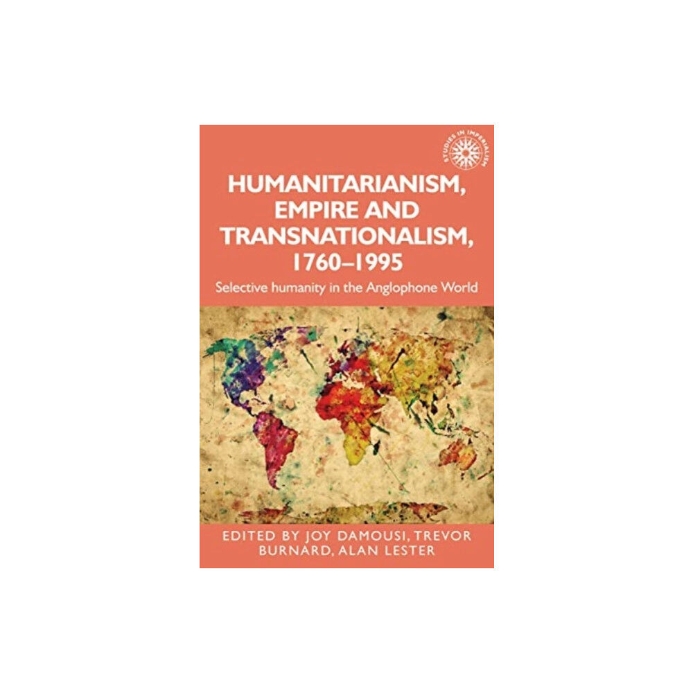 Manchester university press Humanitarianism, Empire and Transnationalism, 1760-1995 (häftad, eng)