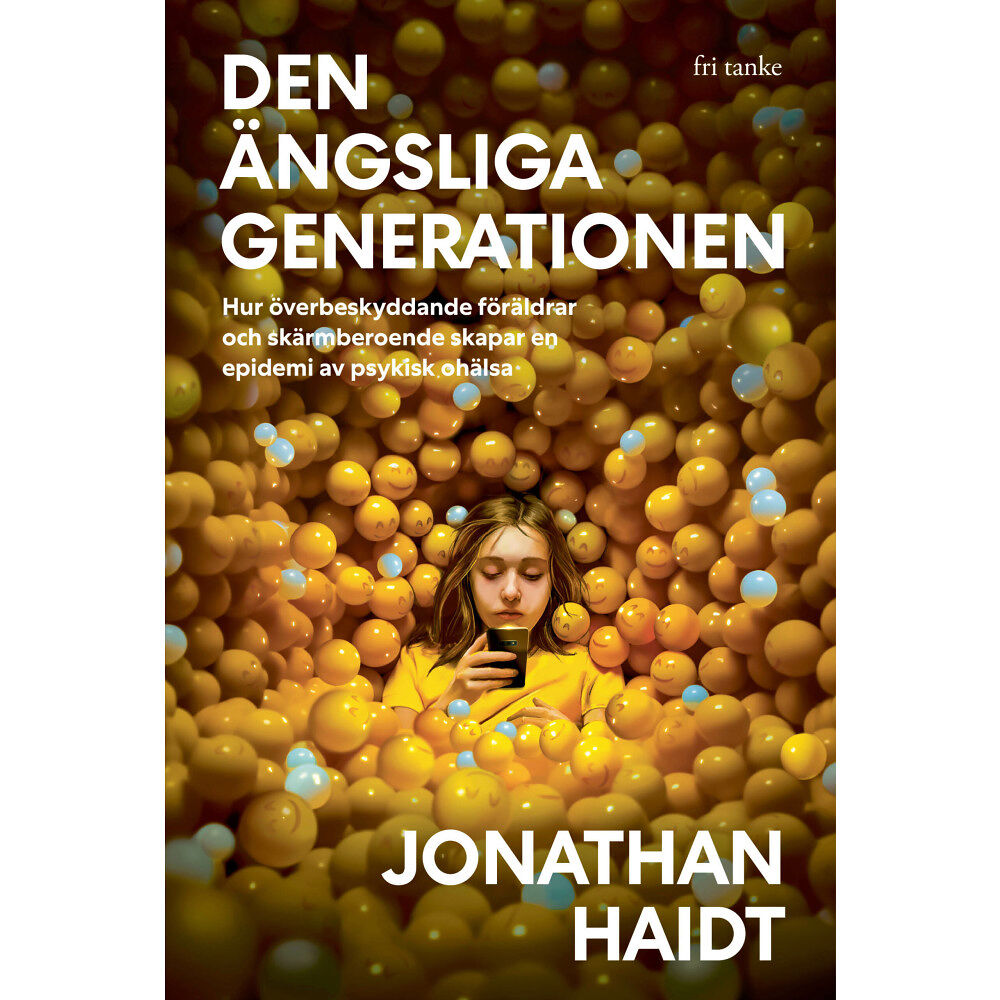 Jonathan Haidt Den ängsliga generationen : hur överbeskyddande föräldrar och skärmberoende skapar en epidemi av psykisk ohälsa (inbunde...