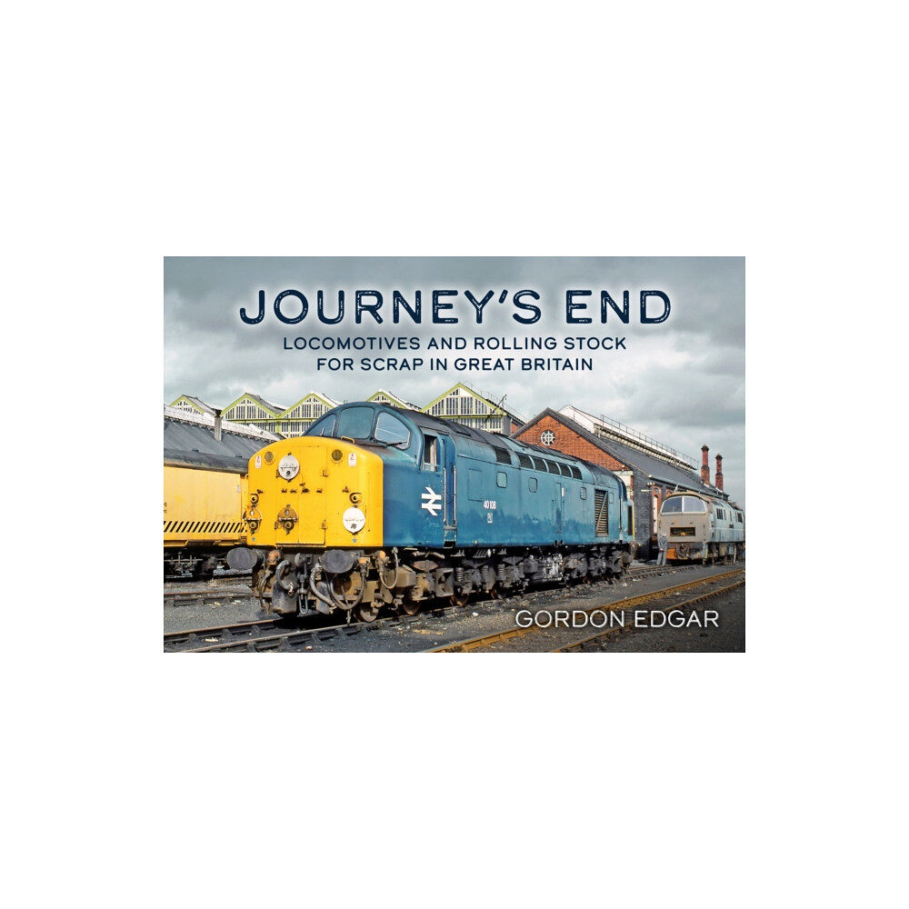 Amberley Publishing Journey's End: Locomotives and Rolling Stock for Scrap in Great Britain (häftad, eng)