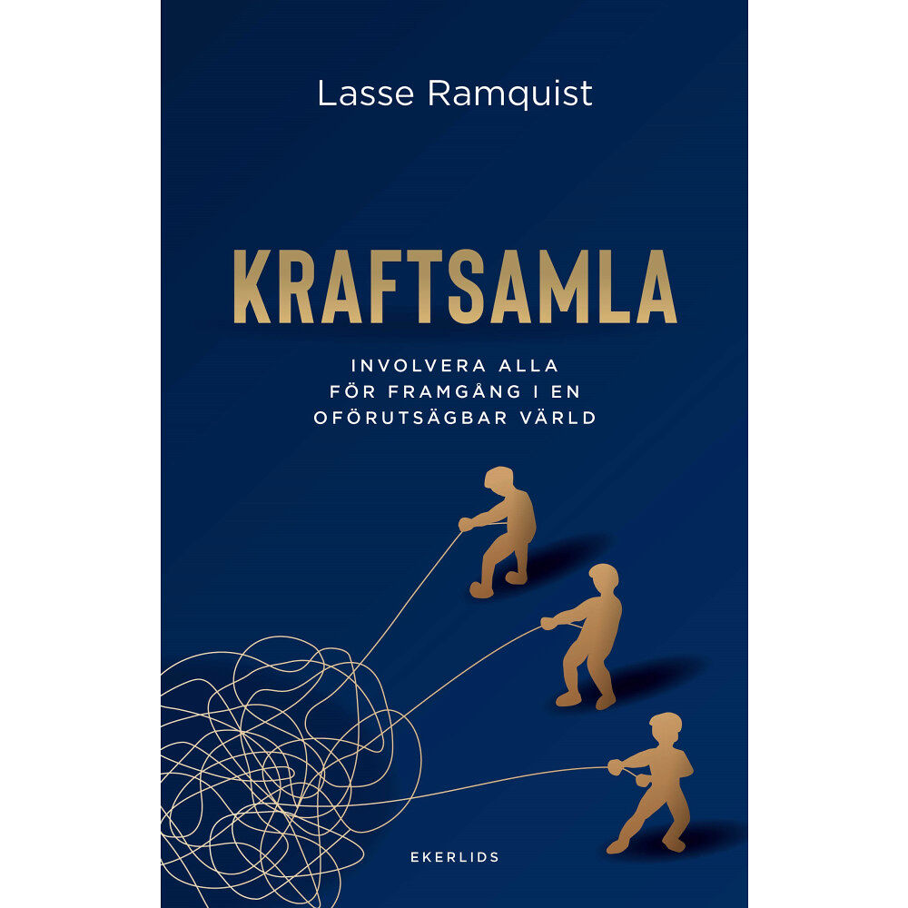 Lasse Ramquist Kraftsamla:Involvera alla för framgång i en oförutsägbar värld (bok, kartonnage)