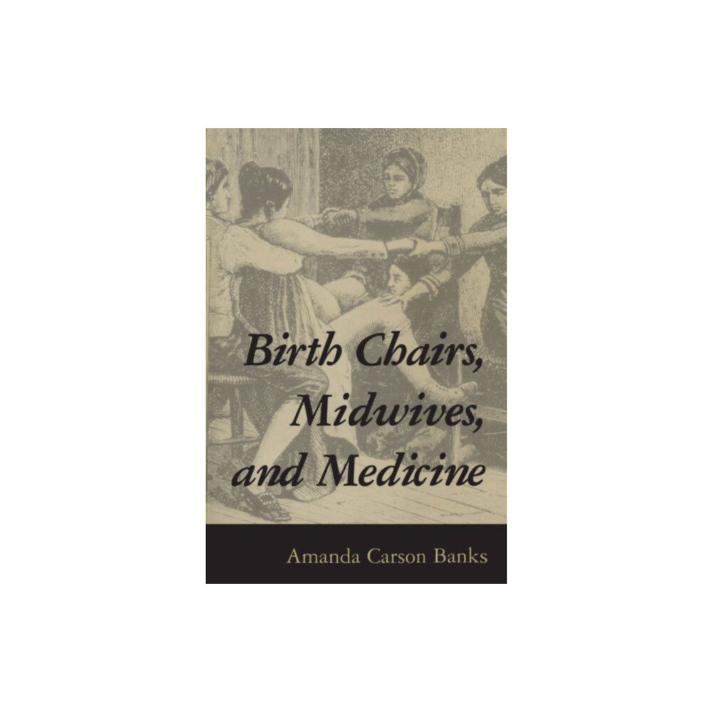 University Press of Mississippi Birth Chairs, Midwives, and Medicine (häftad, eng)